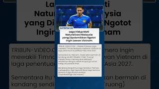 HEBOH JELANG MALAYSIA VS VIETNAM Pemain Naturalisasi Disorot Ingin Tetap Tampil di Laga Krusial