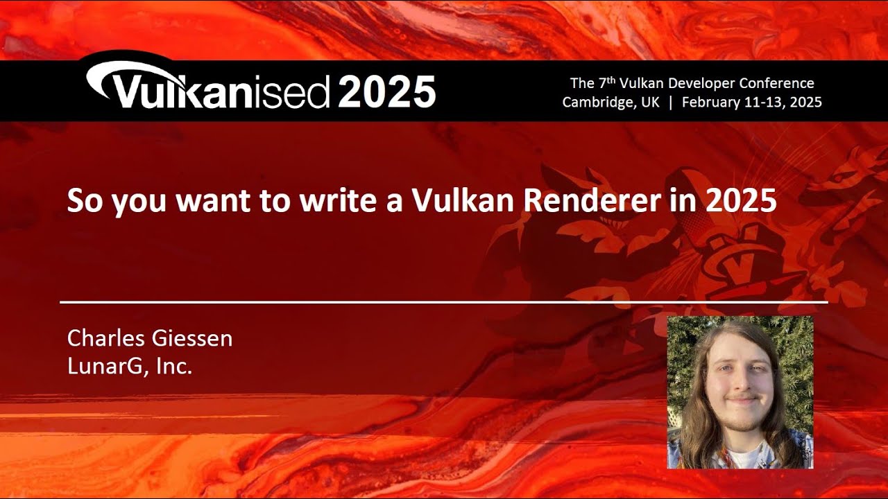 Vulkanised 2025: So You Want to Write a Vulkan Renderer in 2025 - Charles Giessen