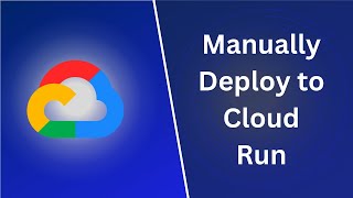 Manually Deploy Docker Image to Google Cloud Run | Tutorial