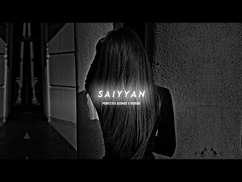 Saiyyan - Kailash Kher (Slowed + Reverb) | Perfectly Slowed X Reverb