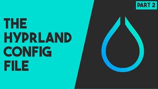 How to Use Hyprland and Waybar Part 2 - The Hyprland Config File