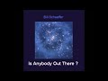 Is Anybody Out There ?  by Bill Schaeffer