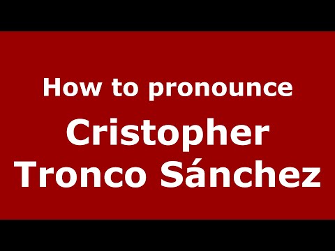 How to pronounce Cristopher Tronco Sánchez (Mexico/Mexican Spanish) - PronounceNames.com