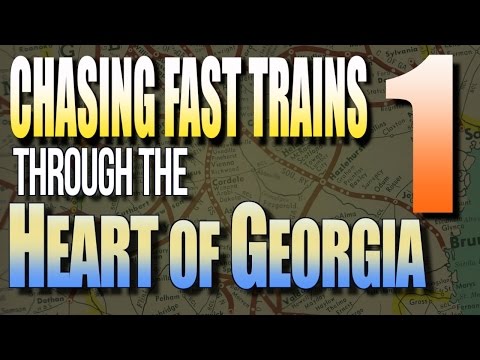Chasing Fast Trains Through The Heart of Georgia -  Part 1