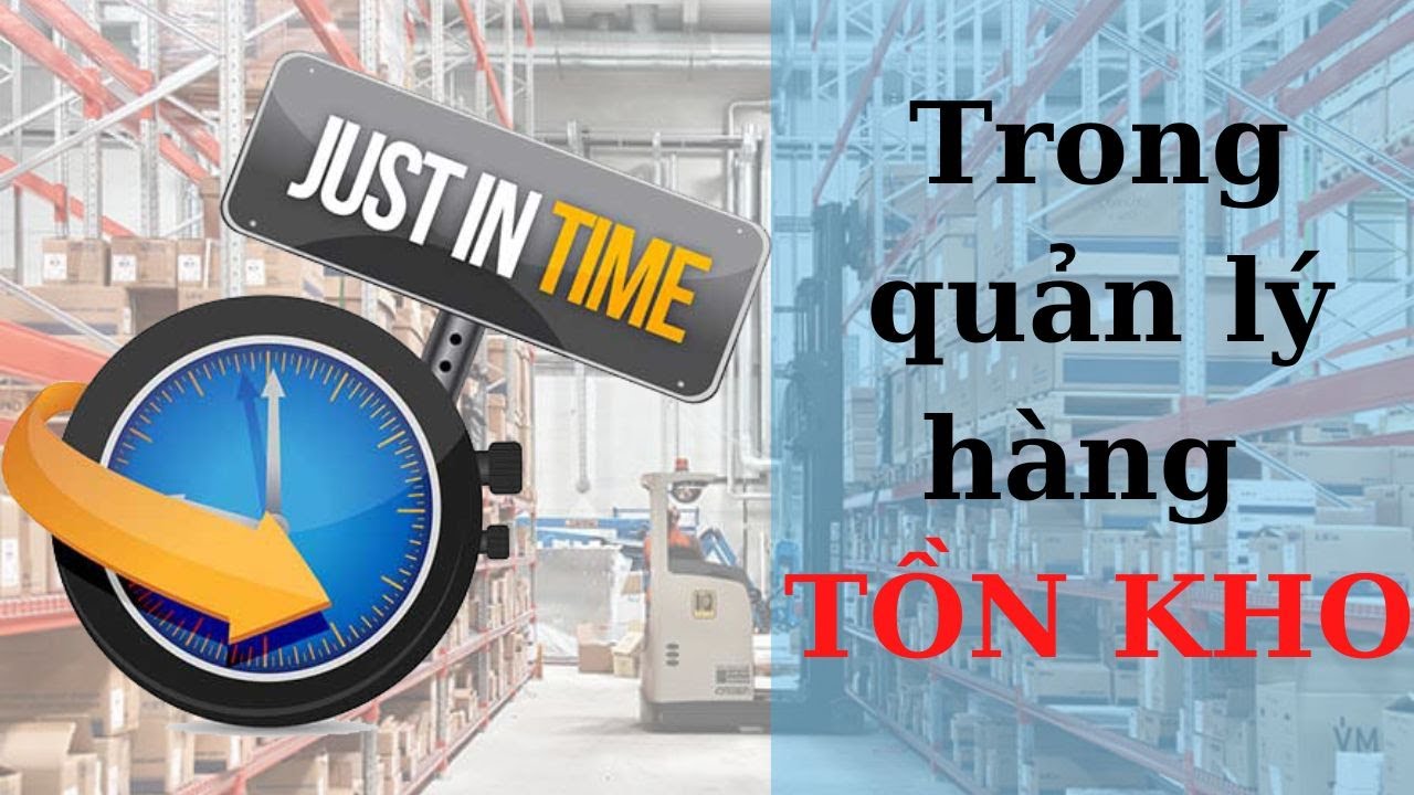 ÁP DỤNG JUST IN TIME VÀO QUẢN LÝ HÀNG TỒN KHO
