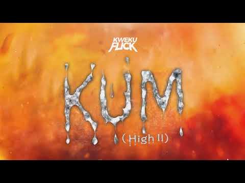 Kweku Flick - Kum (High II) (Audio Slide)