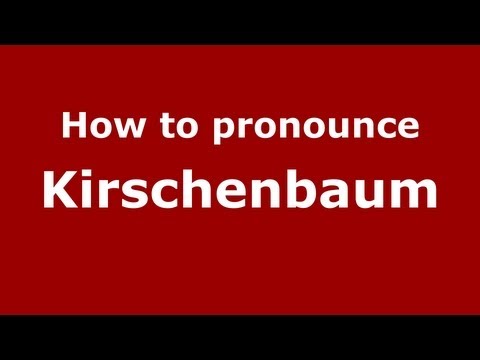 How to Pronounce Kirschenbaum - PronounceNames.com