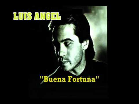LUIS ANGEL "Buena Fortuna"
