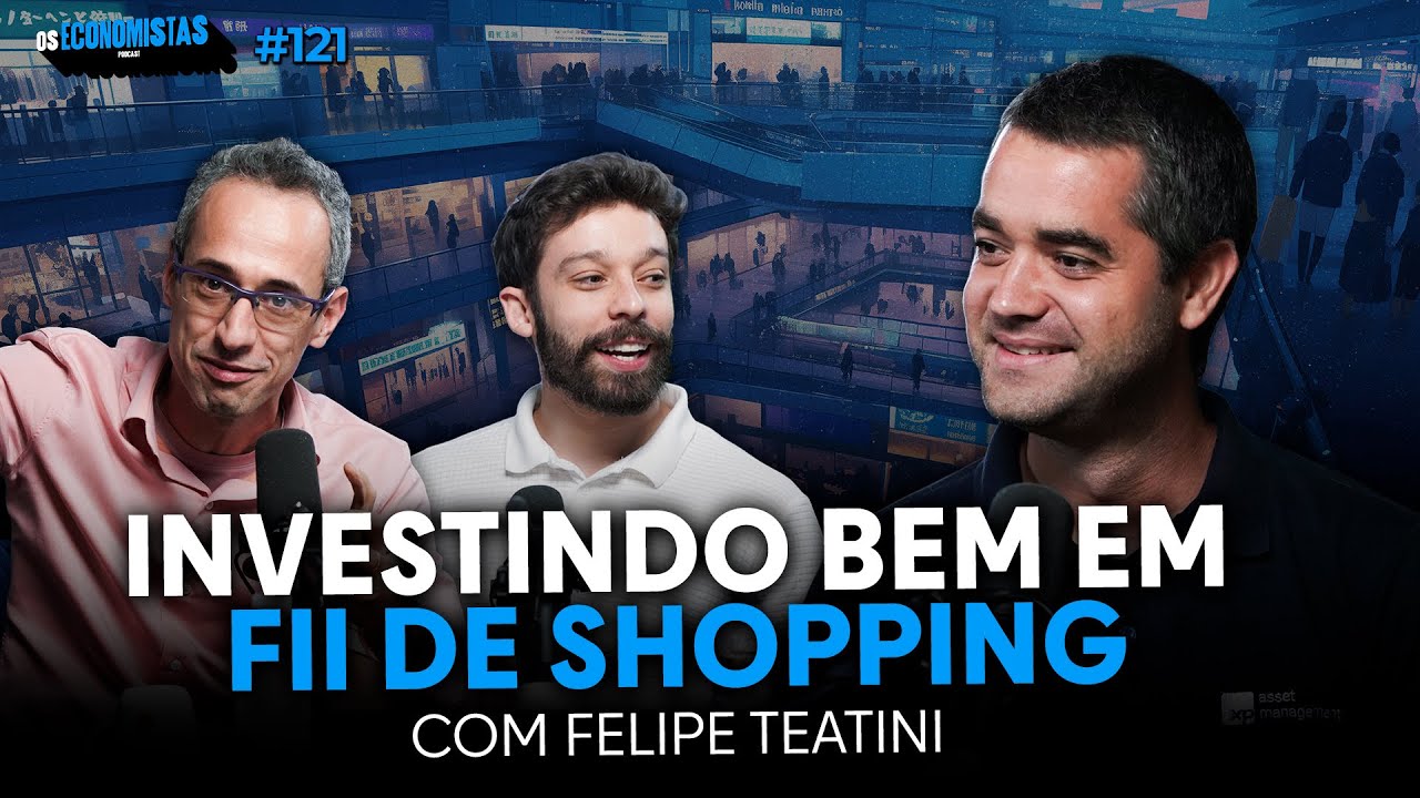 COMO ANALISAR FUNDOS IMOBILIÁRIOS DE SHOPPING (com Felipe Teatini do XPML11) | Os Economistas 121