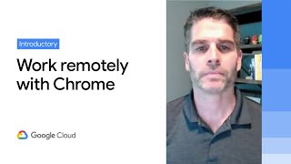Enabling a remote workforce with Chrome Enterprise