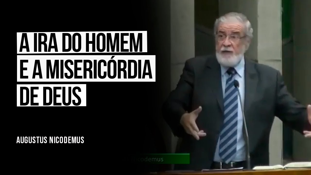 A Ira do Homem e a Misericórdia de Deus - Augustus Nicodemus
