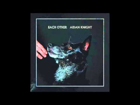 Aidan Knight - Each Other [Official Album Stream]