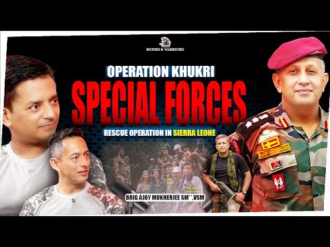 Operation Khukri I Daring Rescue Mission at Sierra Leone I Brig Ajoy Mukherjee, SM**,VSM, 2 PARA SF
