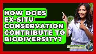 How Does Ex-situ Conservation Contribute To Biodiversity? - Earth Science Answers