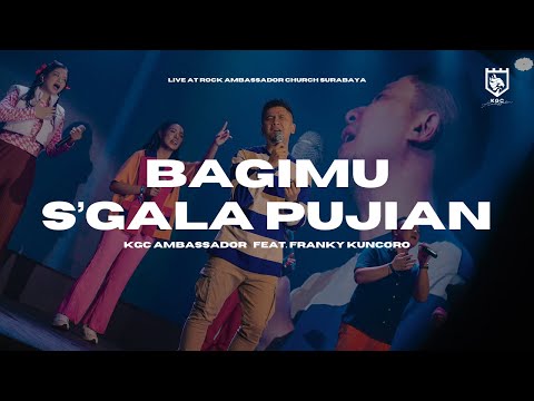 BagiMu S'gala Pujian - KGC Ambassador feat. Franky Kuncoro