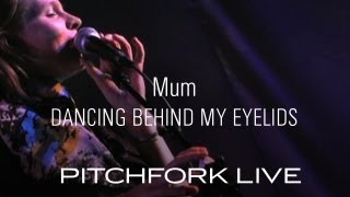 Mum - Dancing Behind My Eyelids - Pitchfork Live