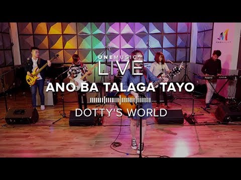 "Ano Ba Talaga Tayo" by Dotty's World | One Music LIVE