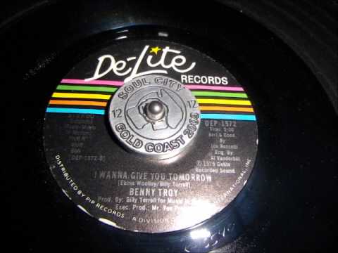 Benny Troy I wanna give you tomorrow