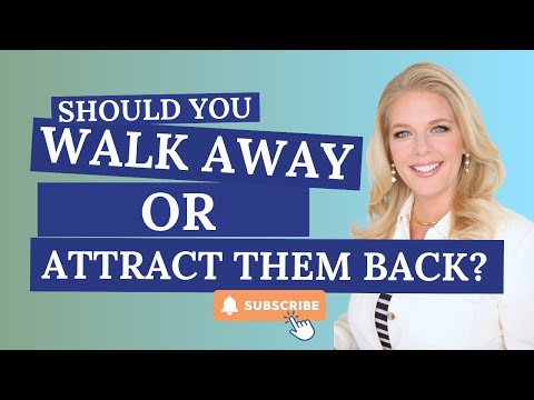Should You Walk Away or Attract Them Back?
