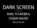 RAIN Sounds, THUNDER AND OCEAN WAVES for Sleeping BLACK SCREEN | Sleep and Meditation | Dark Screen