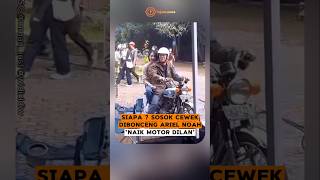 Download lagu WHO? THE GIRL TAKING A RIDE WITH ARIEL NOAH ON DILAN'S MOTORCYCLE mp3 Download lagu WHO? THE GIRL TAKING A RIDE WITH ARIEL NOAH ON DILAN'S MOTORCYCLE mp3