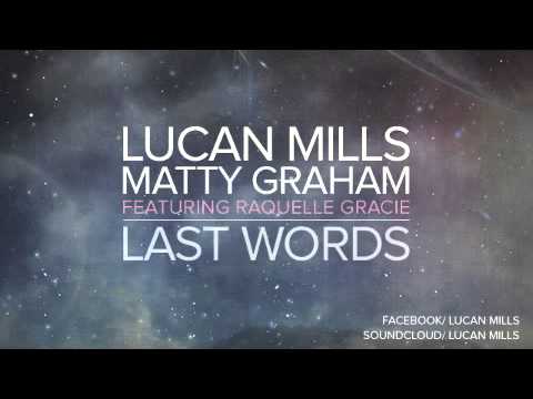 Lucan Mills & Matty Graham Ft. Raquelle Gracie - Last Words (Won't Give Up)