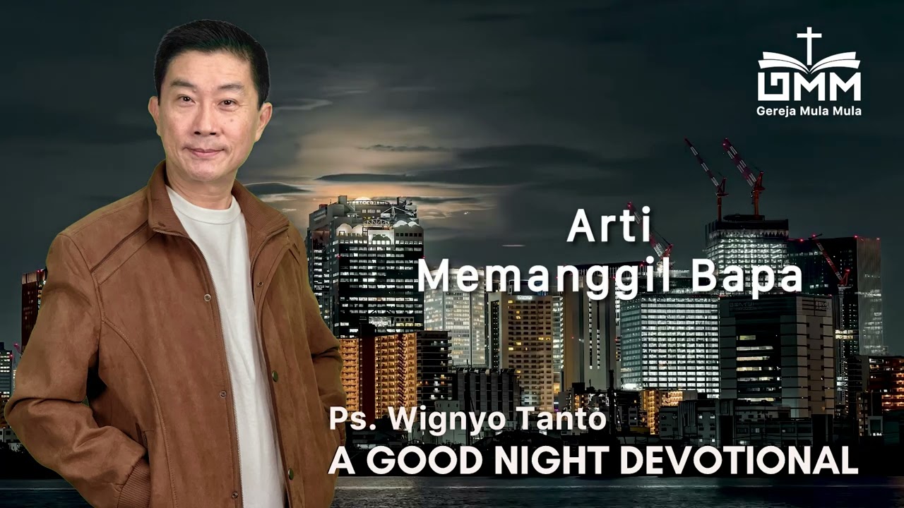 a Good Night Devotional | Arti memanggil Bapa | Ps. Wignyo Tanto