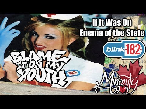If Blame It On My Youth By Blink 182 Was On Enema Of The State
