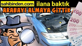 İLANA BAKTIK, ARABAYI ALMAYA GİTTİK ? SAHİBİNDEN.COM İKİNCİ EL OTO - S