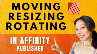 Affinity Publisher - Moving Resizing Rotating - For Beginners