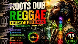 🌿 Roots Dub Reggae 🌿 Heavy Sub Bass for Chakra Healing & Inner Peace