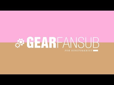 GEARFanSub for singto and krist(สิงโต-คริส) in English and Chinese