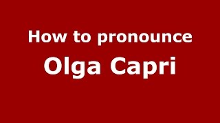 How to pronounce Olga Capri