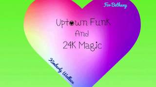 Uptown funk and 24k magic remix//Bruno Mars//~ Kimberly Wallace