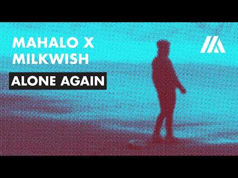 Mahalo X Milkwish - Alone Again