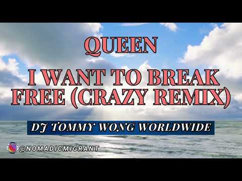 QUEEN - I WANT TO BREAK FREE (CRAZY REMIX) BY DJ TOMMY WONG WORLDWIDE