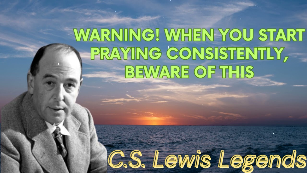 WARNING! When you Start praying Consistently, BEWARE OF THIS - C.S. Lewis Message