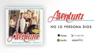 Aventura - No Lo Perdona Dios