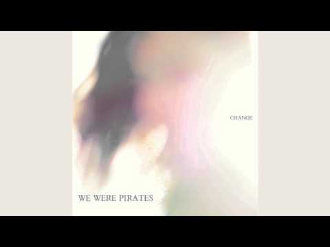 We Were Pirates - Change