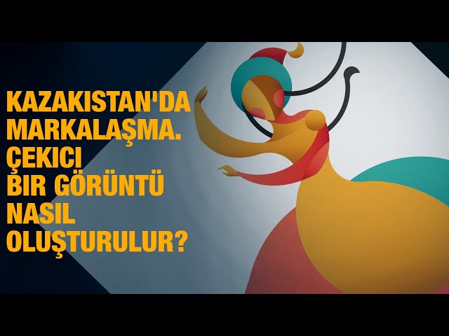 Kazakistan'da markalaşma. Çekici bir görüntü nasıl oluşturulur?