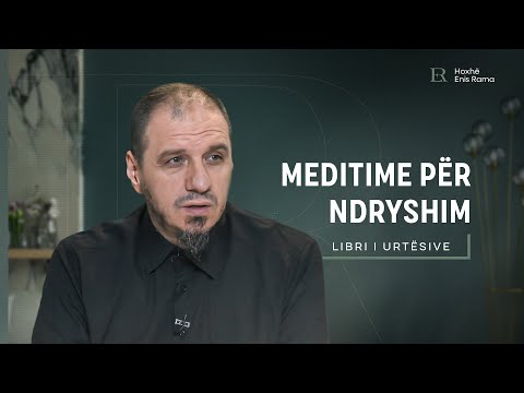 Libri i urtësive | 17. Meditime për ndryshim - Enis Rama