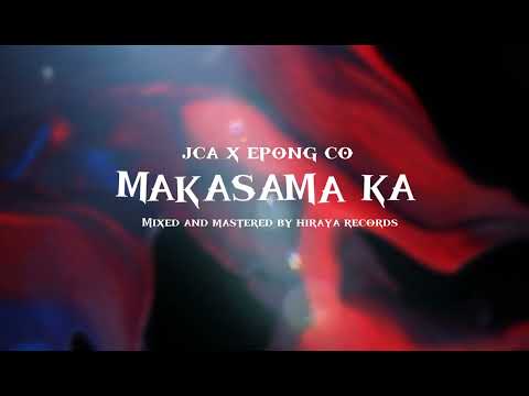 Makasama Ka - JCA x Epong Co