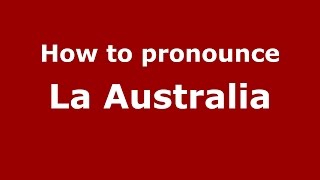 How to pronounce La Australia