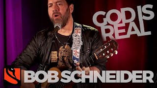 God is Real | Bob Schneider