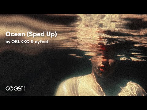 OBLXKQ, eyfect - Ocean (Sped Up)