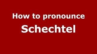 How to pronounce Schechtel