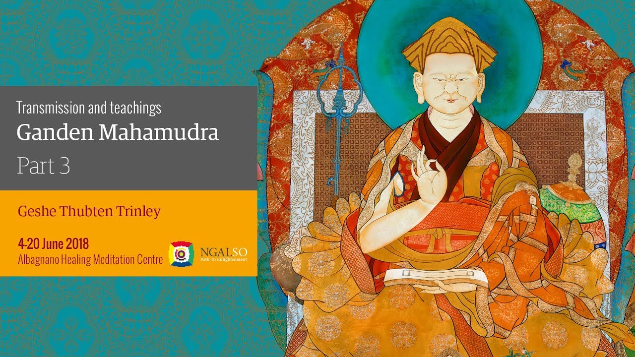 Ganden Mahamudra: trasmissione e insegnamenti con Ven. Ghesce Thubten Trinley - parte 3