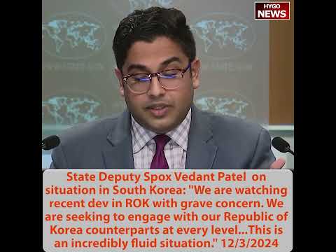State Deputy Spox Vedant Patel on South Korea: grave concern, incredibly fluid situation
