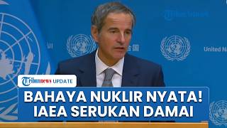 IAEA Peringatkan Risiko Nuklir Meningkat! Minta Penghentian Serangan di Kawasan demi Keamanan