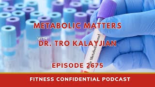Metabolic Matters with Dr. Tro Kalayjian - Episode 2675